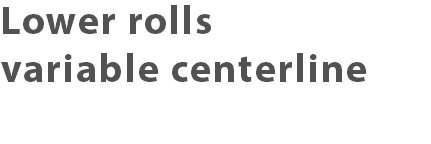 Lower rolls variable centerline 